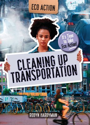 Cleaning Up Transportation: It's Time to Take Eco Action! - Hardyman, Robyn