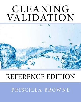 Cleaning Validation: Reference Edition - Browne, Priscilla