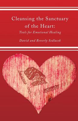 Cleansing the Sanctuary of the Heart, Second Edition - Sedlacek, David, and Sedlacek, Beverly