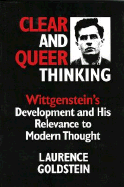 Clear and Queer Thinking: Wittgenstein's Development and His Relevance to Modern Thought