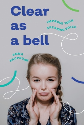Clear as a bell: How to speak clearly - Kacprzak, Anna