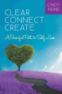 Clear Connect Create: A Powerful Path to Self-Love