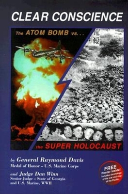Clear Conscience: The Atom Bomb Vs. the Super Holocaust - Davis, Raymond, General, and Winn, Dan, Judge