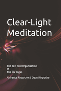 Clear-Light Meditation: Book SIX The Ten-Fold Organisation of The Six Yogas Series