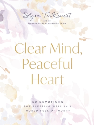 Clear Mind, Peaceful Heart: 50 Devotions for Sleeping Well in a World Full of Worry - TerKeurst, Lysa