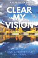 Clear My Vision: A Year of Focus on Christ