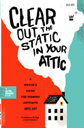 Clear Out the Static in Your Attic: A Writer's Guide for Turning Artifacts Into Art