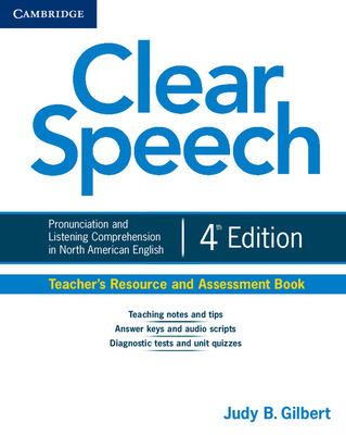 Clear Speech Teacher's Resource and Assessment Book: Pronunciation and Listening Comprehension in North American English - Gilbert, Judy B.