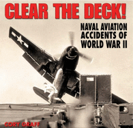 Clear the Deck!: Aircraft Carrier Accidents of World War II