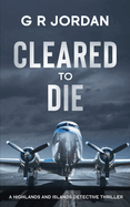 Cleared to Die: A Highlands and Islands Detective Thriller