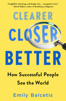 Clearer, Closer, Better: How Successful People See the World - Balcetis, Emily