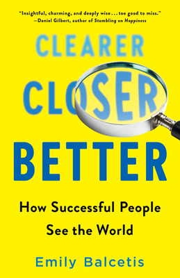 Clearer, Closer, Better: How Successful People See the World - Balcetis, Emily