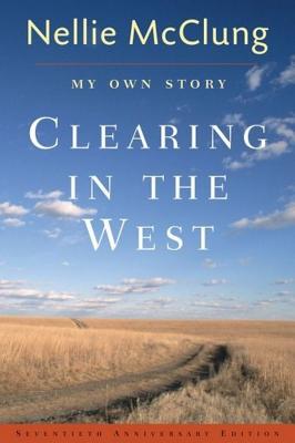 Clearing in the West: My Own Story - McClung, Nellie L