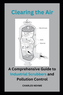 Clearing the Air: A Comprehensive Guide to Industrial Scrubbers and Pollution Control