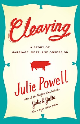 Cleaving: A Story of Marriage, Meat, and Obsession - Powell, Julie