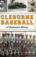 Cleburne Baseball: A Railroader History