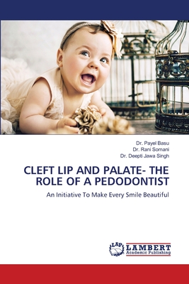 Cleft Lip and Palate- The Role of a Pedodontist - Basu, Payel, Dr., and Somani, Rani, Dr., and Jawa Singh, Deepti, Dr.
