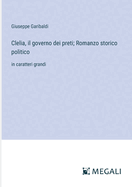 Clelia, il governo dei preti; Romanzo storico politico: in caratteri grandi