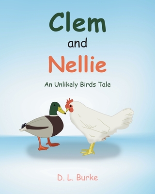 Clem and Nellie: An Unlikely Birds Tale - Burke, D L