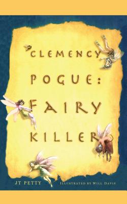 Clemency Pogue: Fairy Killer - Petty, J T