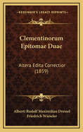 Clementinorum Epitomae Duae: Altera Edita Correctior (1859)