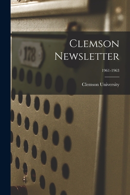 Clemson Newsletter; 1961-1963 - Clemson University (Creator)