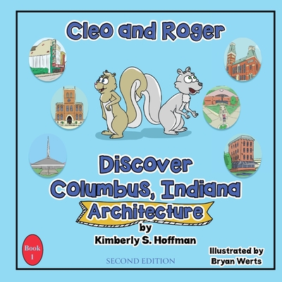 Cleo and Roger Discover Columbus, Indiana - Architecture - Hoffman, Kimberly S, and Hoffman, Paul J (Editor)