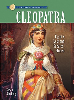 Cleopatra: Egypt's Last and Greatest Queen - Blackaby, Susan