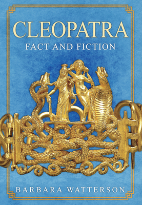 Cleopatra: Fact and Fiction - Watterson, Barbara