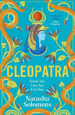Cleopatra: The captivating new retelling of the story of the legendary Egyptian queen. Meet the real woman behind the myth - Solomons, Natasha