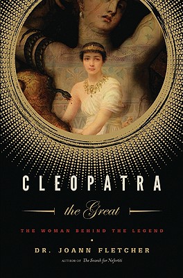 Cleopatra the Great: The Woman Behind the Legend - Fletcher, Joann