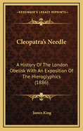 Cleopatra's Needle; A History of the London Obelisk with an Exposition of the Hieroglyphics