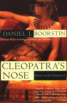 Cleopatra's Nose: Essays on the Unexpected - Boorstin, Daniel J