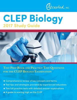 CLEP Biology 2017 Study Guide: Test Prep Book and Practice Test Questions for the CLEP Biology Examination - Clep Exam Prep Team, and Accepted, Inc