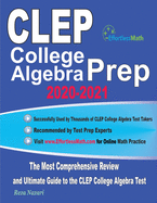 CLEP College Algebra Prep 2020-2021: The Most Comprehensive Review and Ultimate Guide to the CLEP College Algebra Test