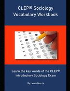 CLEP Sociology Vocabulary Workbook: Learn the key words of the CLEP Introductory Sociology Exam
