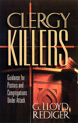 Clergy Killers: Guidance for Pastors and Congregations Under Attack - Rediger, G Lloyd