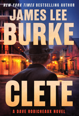 Clete: A Dave Robicheaux Novel - Burke, James Lee