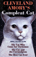 Cleveland Amory's Compleat Cat: Three Volumes in One, the Cat Who Came for Christmas/The Cat and the Curmudgeon/The Best Cat Ever
