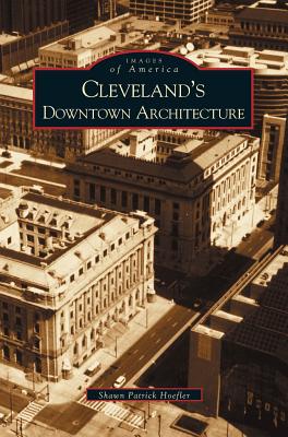 Cleveland's Downtown Architecture - Hoefler, Shawn Patrick