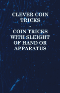 Clever Coin Tricks - Coin Tricks with Sleight of Hand or Apparatus