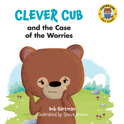 Clever Cub and the Case of the Worries - Hartman, Bob