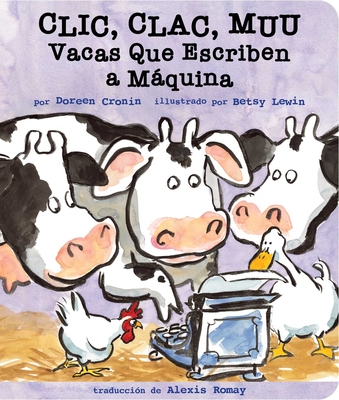 CLIC, Clac, Muu (Click, Clack, Moo): Vacas Que Escriben a Mquina - Cronin, Doreen, and Lewin, Betsy (Illustrator), and Romay, Alexis (Translated by)