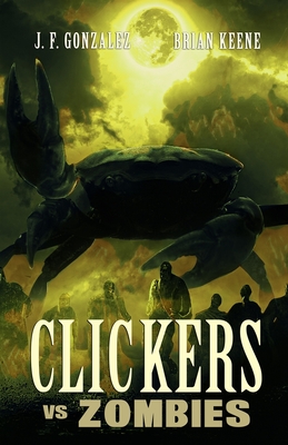 Clickers vs. Zombies - Keene, Brian, and Gonzalez, J F
