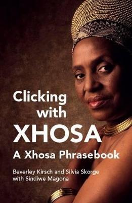 Clicking with Xhosa - Kirsch, Beverley, and Skorge, Sylvia, and Magona, Sindiwe