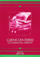Client-Centered Occupational Therapy - Law, Mary C, PhD