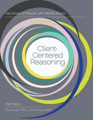 Client-Centered Reasoning: Narratives of People with Mental Illness - Precin, Pat