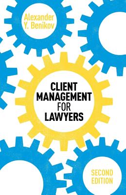 Client Management for Lawyers Second Edition - Benikov, Alexander y