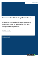 Client-Server-Socket Programmierung: Untersttzung in unterschiedlichen Programmiersprachen: Mit Fallbeispielen