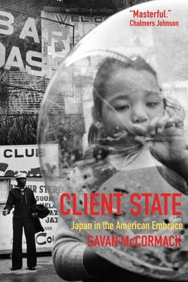 Client State: Japan in the American Embrace - McCormack, Gavan